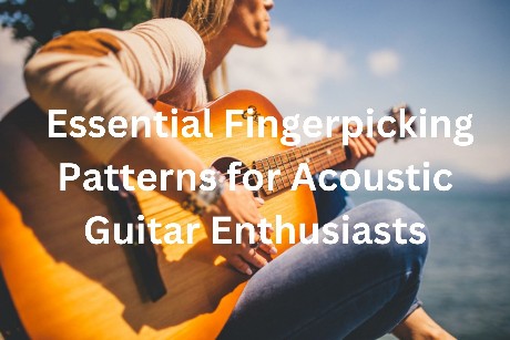 Essential Fingerpicking Patterns for Acoustic Guitar Enthusiasts