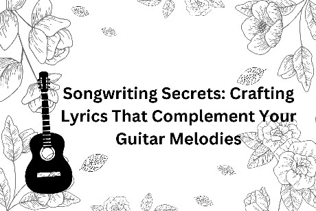 Songwriting Secrets Crafting Lyrics That Complement Your Guitar Melodies