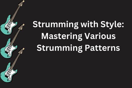 Strumming with Style Mastering Various Strumming Patterns