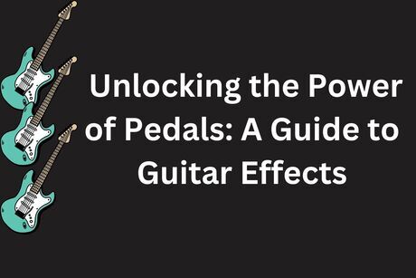 Unlocking the Power of Pedals A Guide to Guitar Effects