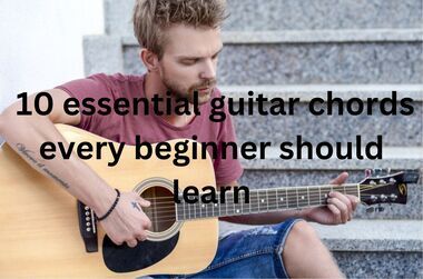 10 essential guitar chords every beginner should learn