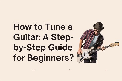 How to Tune a Guitar A Step-by-Step Guide for Beginners