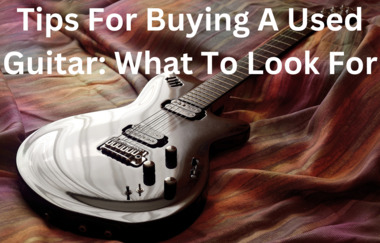 Tips For Buying A Used Guitar What To Look For