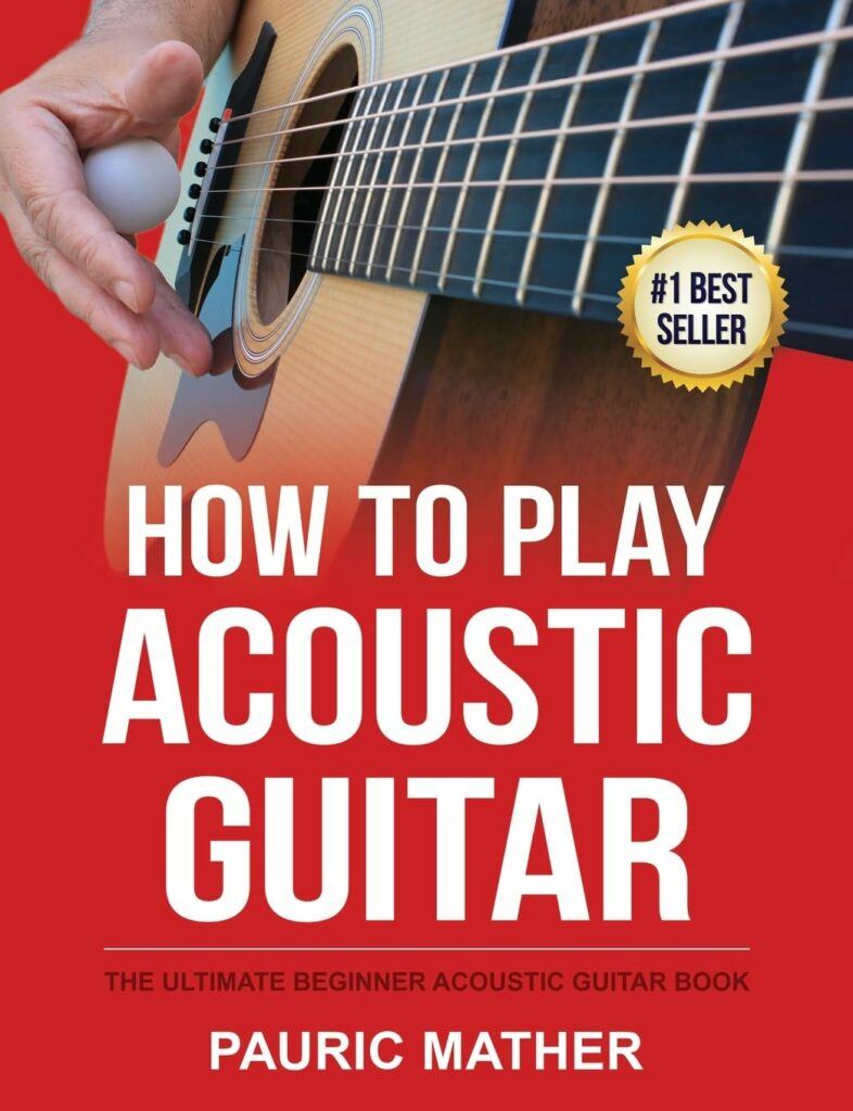 How To Play Acoustic Guitar The Ultimate Beginner Acoustic Guitar Book 1 (Making Guitar Simple - To Learn & Play)